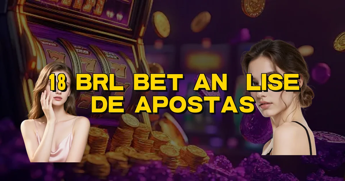 18 Brl Bet Análise De Apostas Oficial