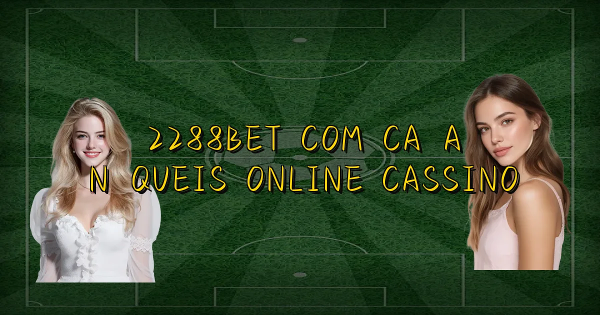 2288Bet Com Caça Níqueis Online Cassino Oficial