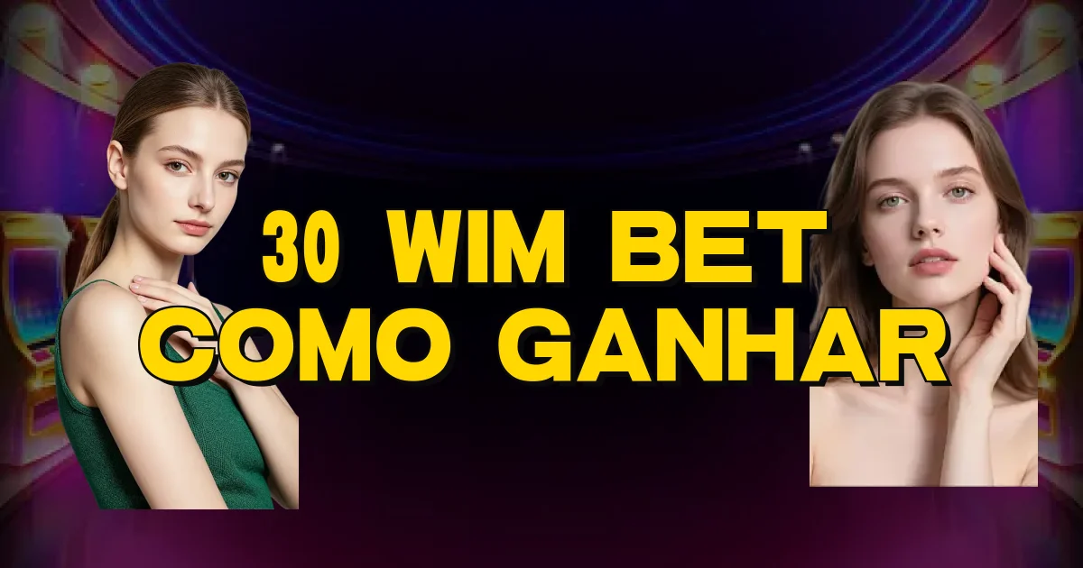 30 Wim Bet Como Ganhar Oficial