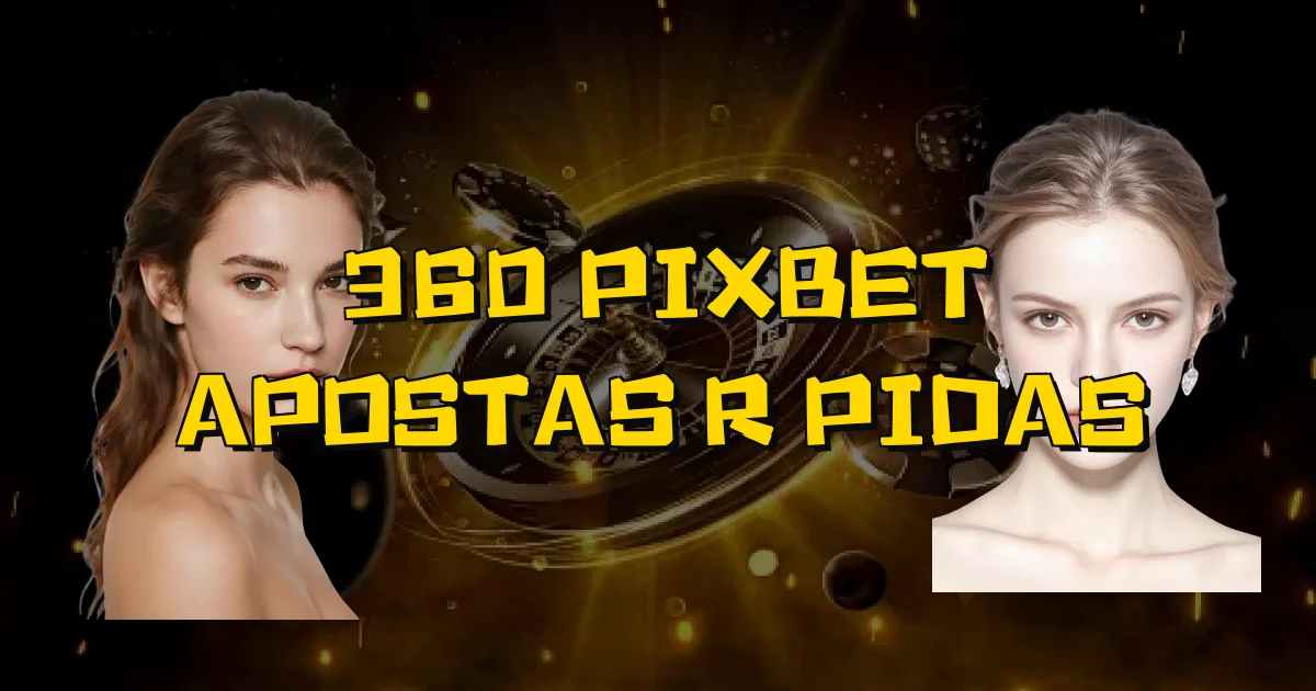 360 Pixbet Apostas Rápidas Oficial