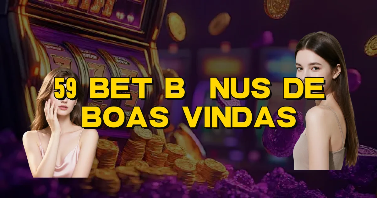 59 Bet Bônus De Boas Vindas Oficial