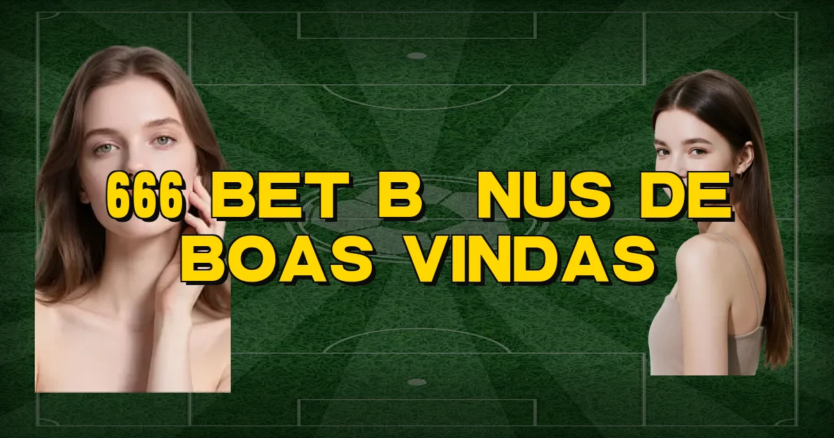666 Bet Bônus De Boas Vindas Oficial