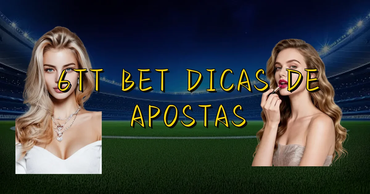 6Tt Bet Dicas De Apostas Oficial
