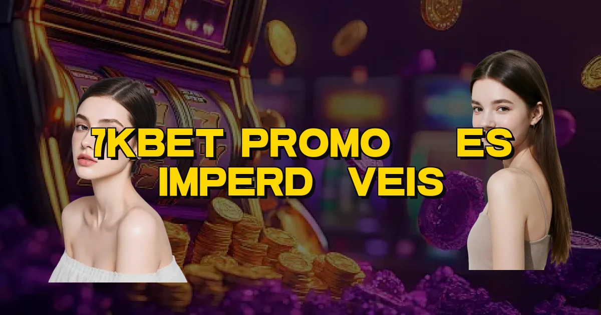 7Kbet Promoções Imperdíveis Oficial