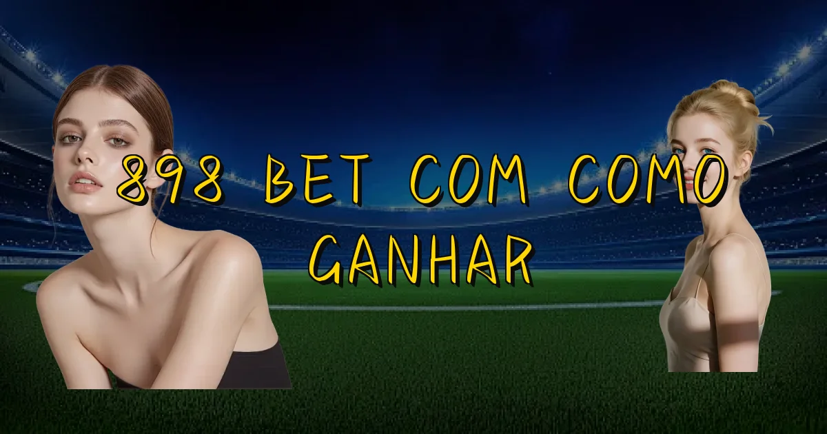 898 Bet Com Como Ganhar Oficial