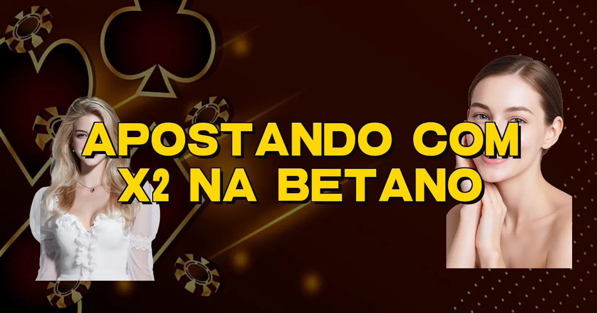 Apostando Com X2 Na Betano Oficial