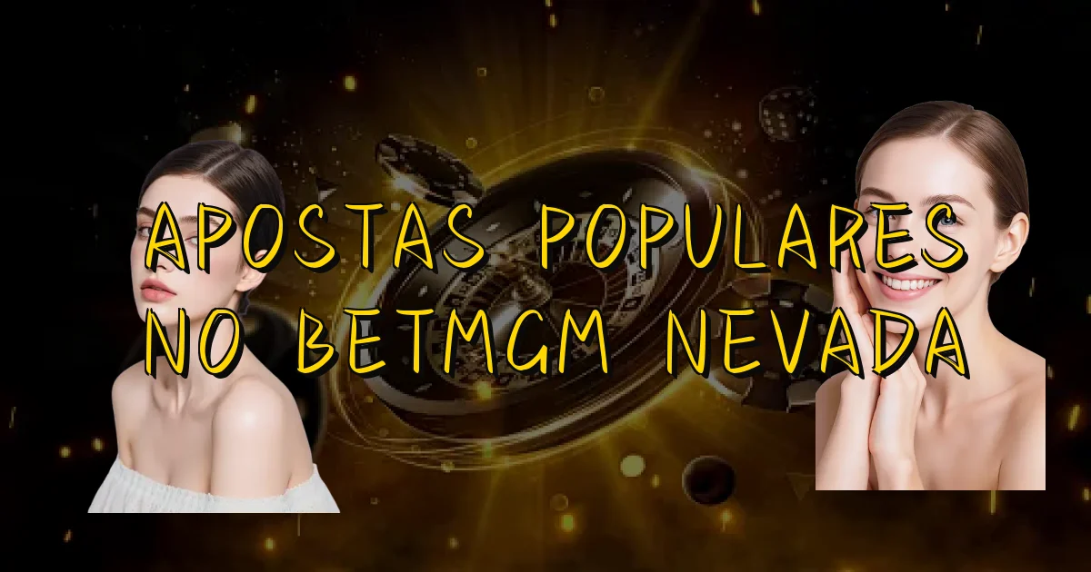 Apostas Populares No Betmgm Nevada Oficial