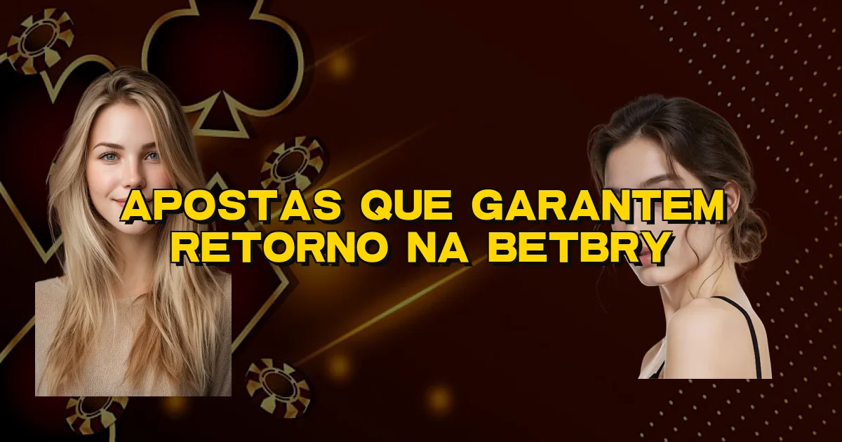 Apostas Que Garantem Retorno Na Betbry Oficial