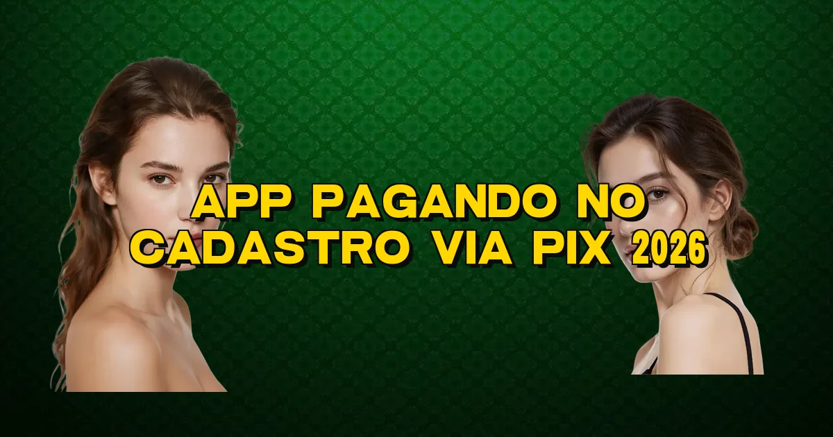 App Pagando No Cadastro Via Pix 2026 Oficial
