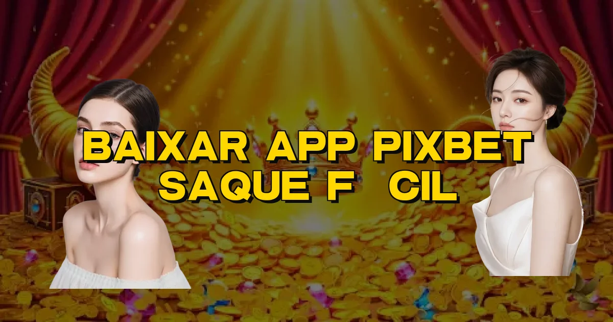 Baixar App Pixbet Saque Fácil Oficial