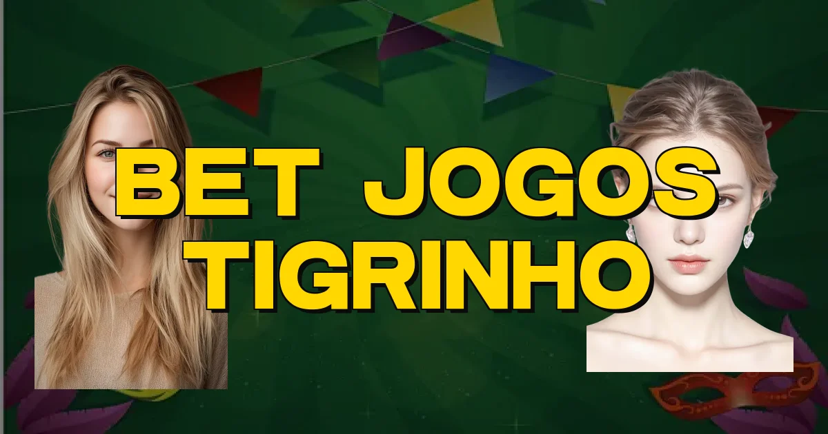 Bet Jogos Tigrinho Oficial