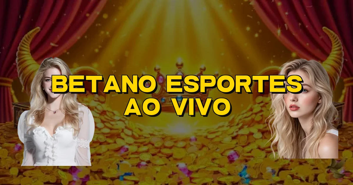 Betano Esportes Ao Vivo Oficial