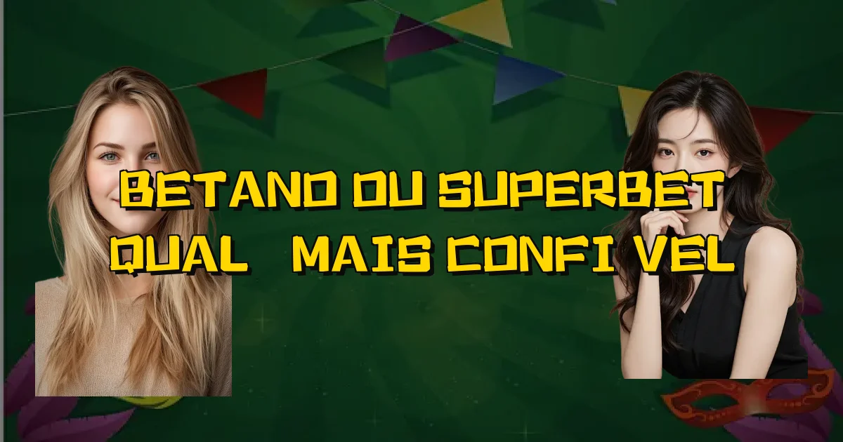 Betano Ou Superbet Qual É Mais Confiável Oficial