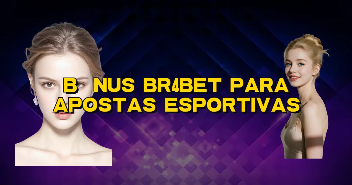 Bônus Br4Bet Para Apostas Esportivas Oficial