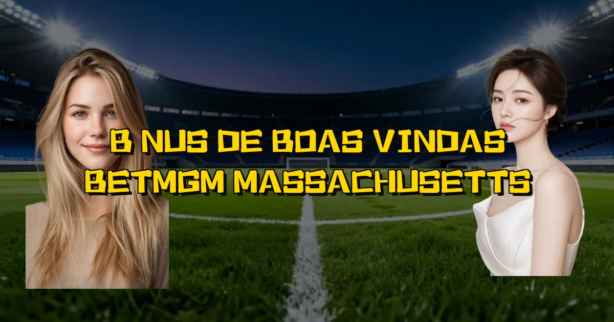 Bônus De Boas Vindas Betmgm Massachusetts Oficial