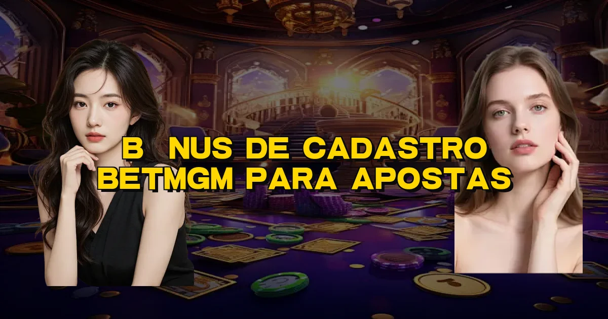 Bônus De Cadastro Betmgm Para Apostas Oficial