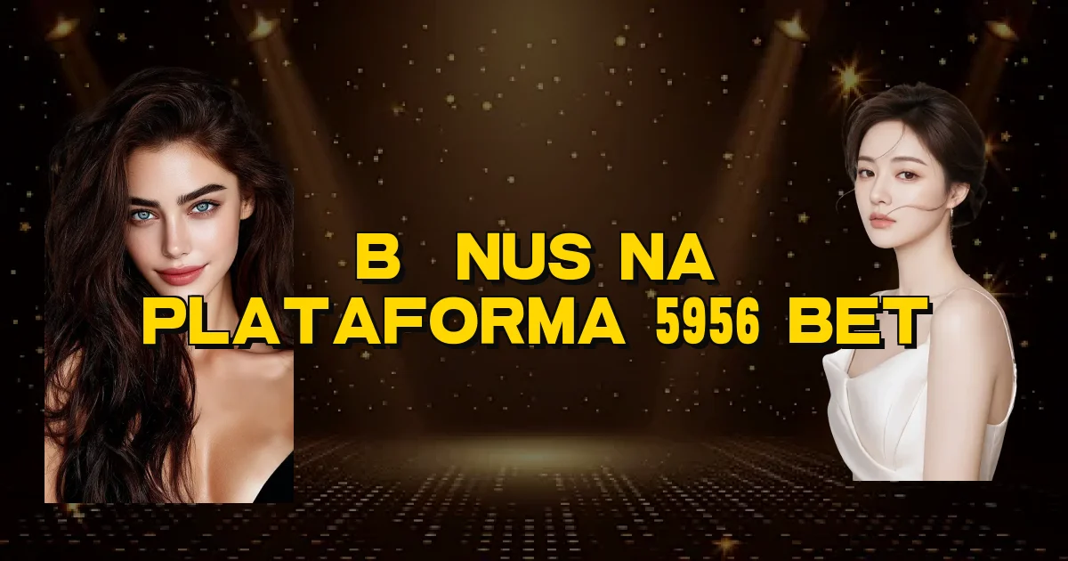 Bônus Na Plataforma 5956 Bet Oficial