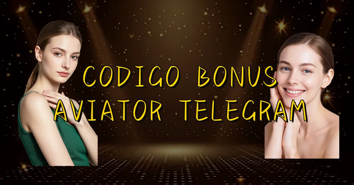 Codigo Bonus Aviator Telegram Oficial