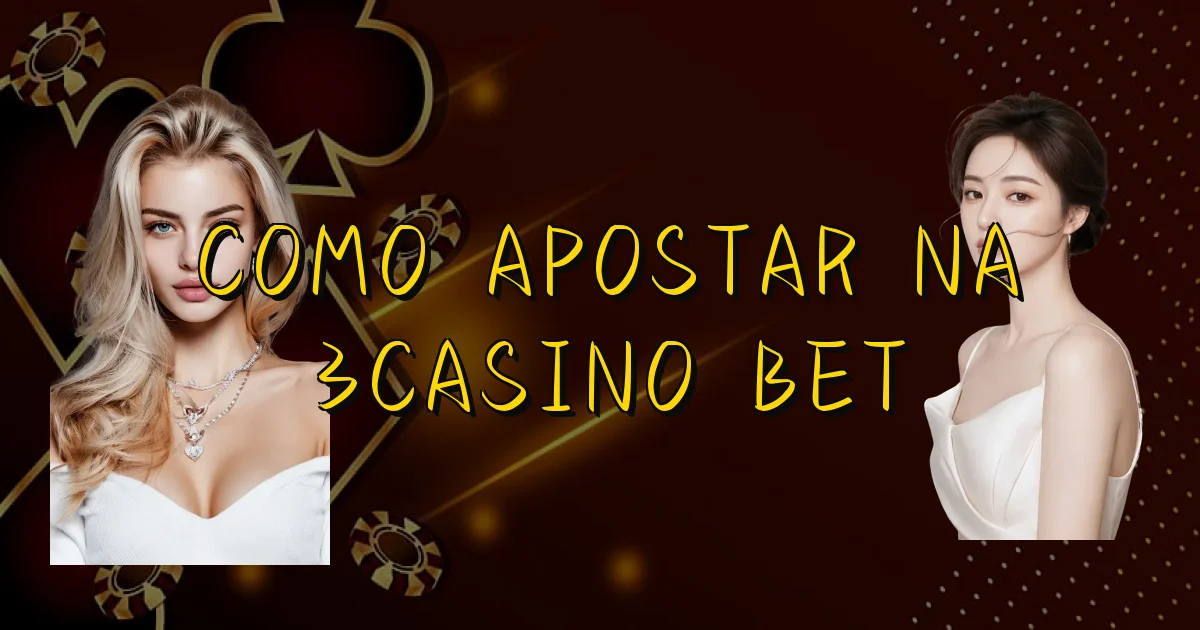 Como Apostar Na 3Casino Bet Oficial