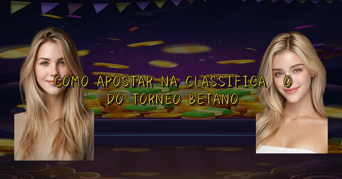 Como Apostar Na Classificação Do Torneo Betano Oficial