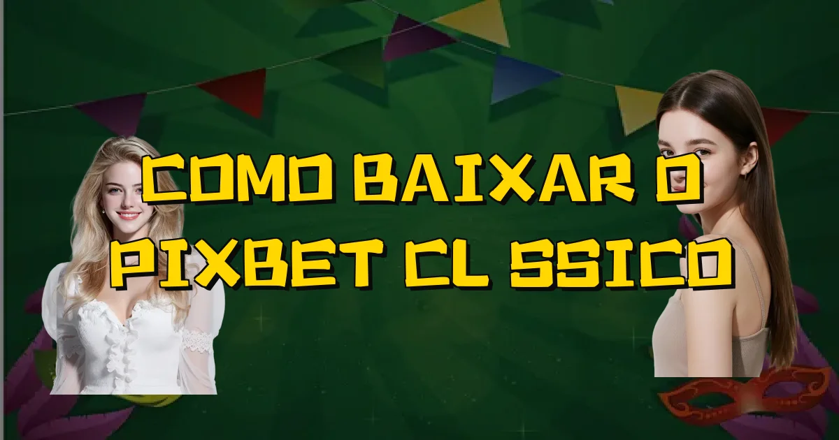 Como Baixar O Pixbet Clássico Oficial