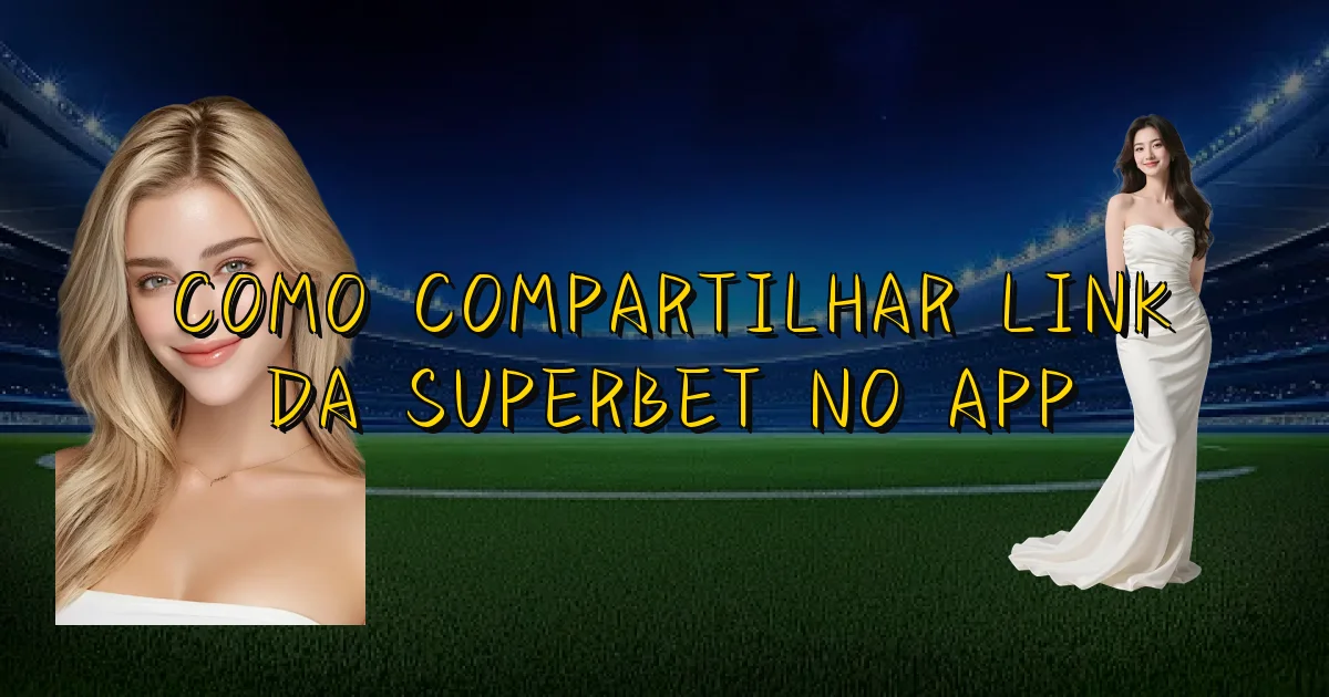Como Compartilhar Link Da Superbet No App Oficial