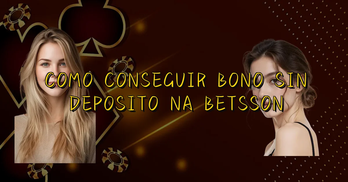 Como Conseguir Bono Sin Deposito Na Betsson Oficial