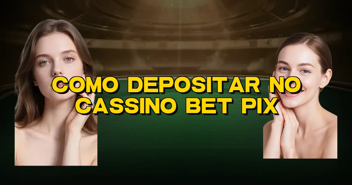 Como Depositar No Cassino Bet Pix Oficial