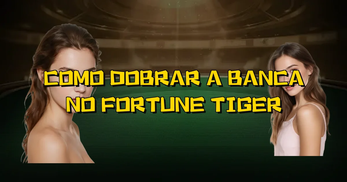 Como Dobrar A Banca No Fortune Tiger Oficial