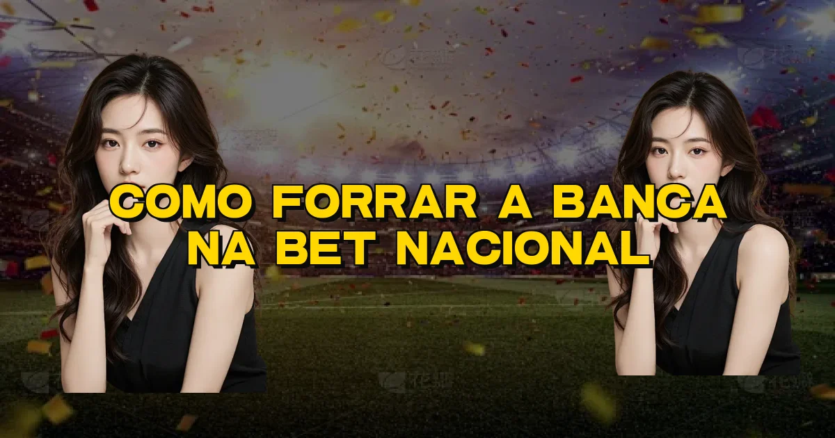 Como Forrar A Banca Na Bet Nacional Oficial
