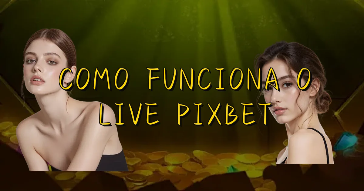 Como Funciona O Live Pixbet Oficial
