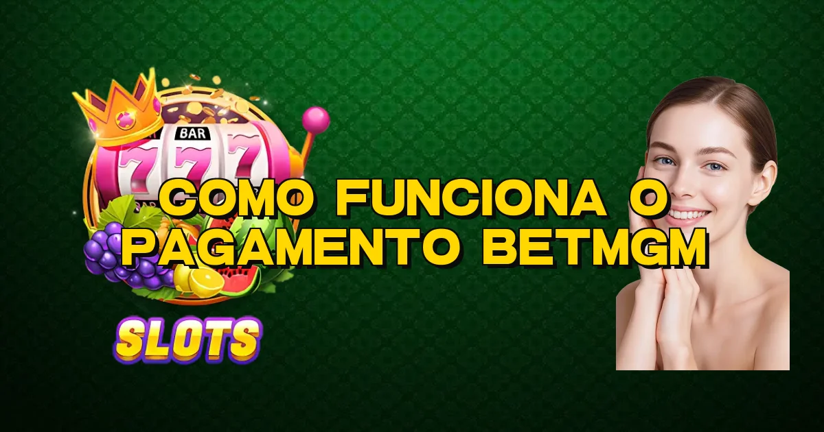 Como Funciona O Pagamento Betmgm Oficial