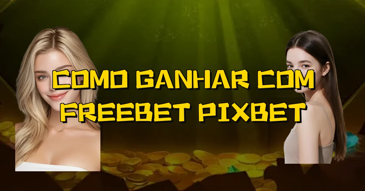 Como Ganhar Com Freebet Pixbet Oficial
