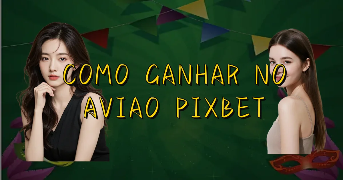 Como Ganhar No Aviao Pixbet Oficial