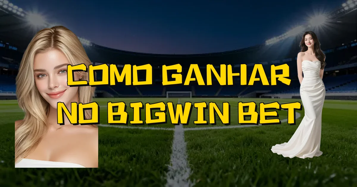 Como Ganhar No Bigwin Bet Oficial