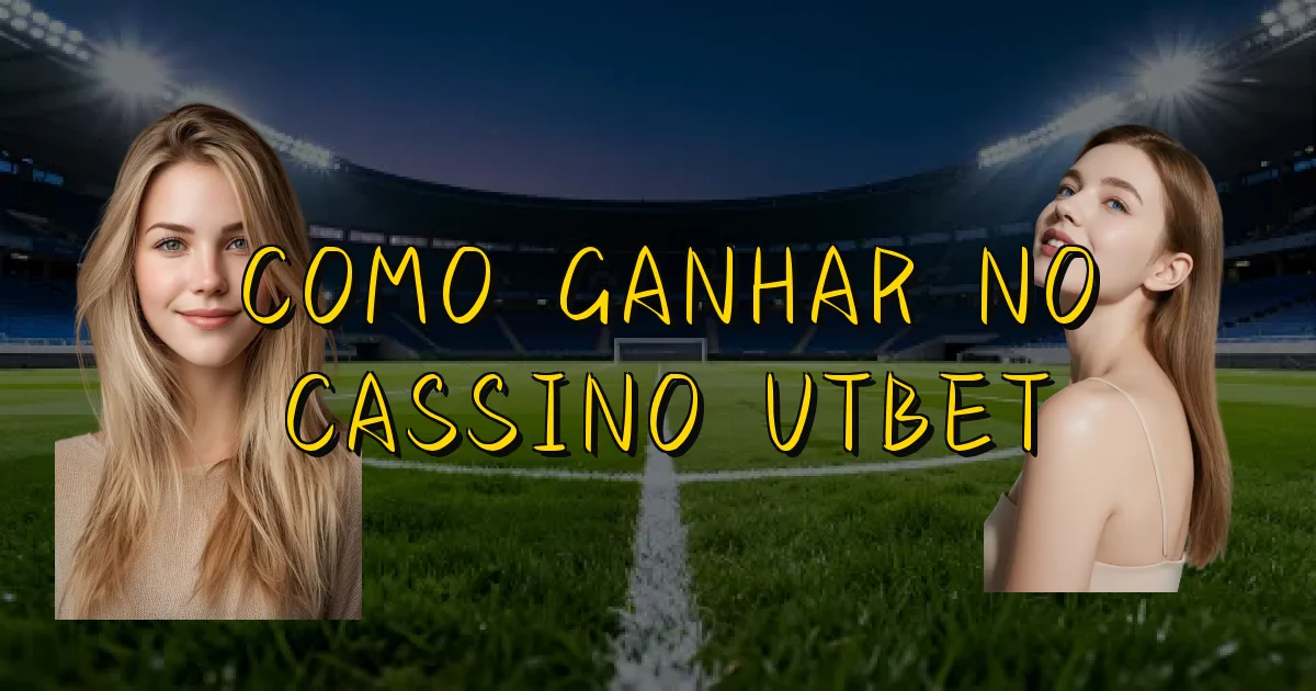 Como Ganhar No Cassino Utbet Oficial