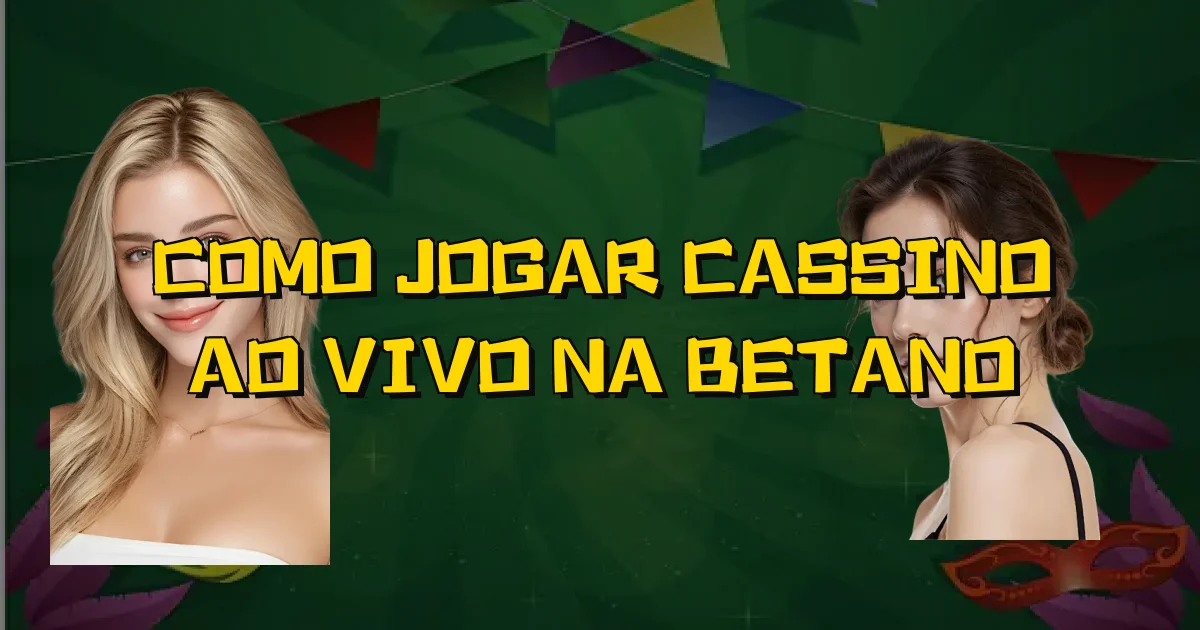 Como Jogar Cassino Ao Vivo Na Betano Oficial