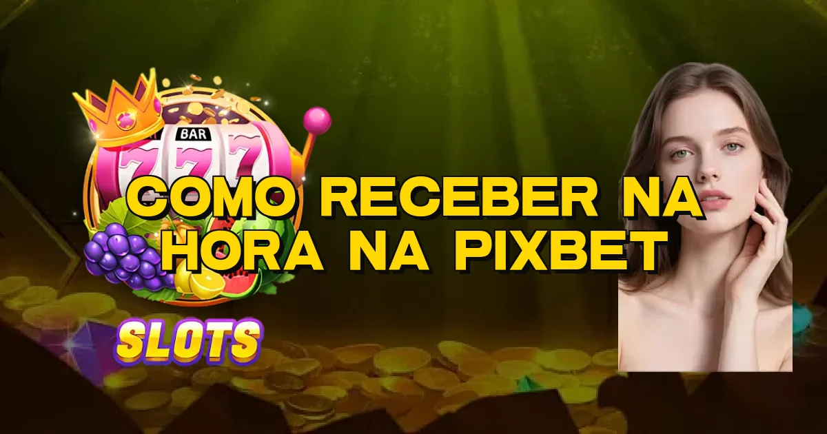 Como Receber Na Hora Na Pixbet Oficial