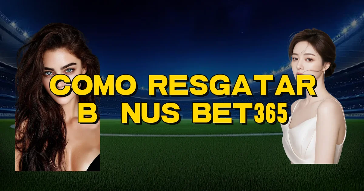 Como Resgatar Bônus Bet365 Oficial