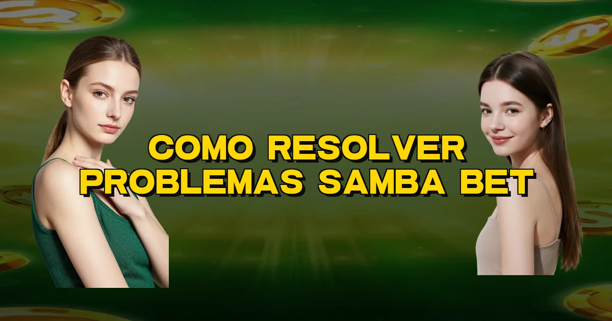 Como Resolver Problemas Samba Bet Oficial