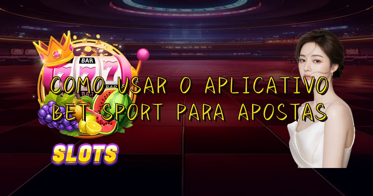 Como Usar O Aplicativo Bet Sport Para Apostas Oficial