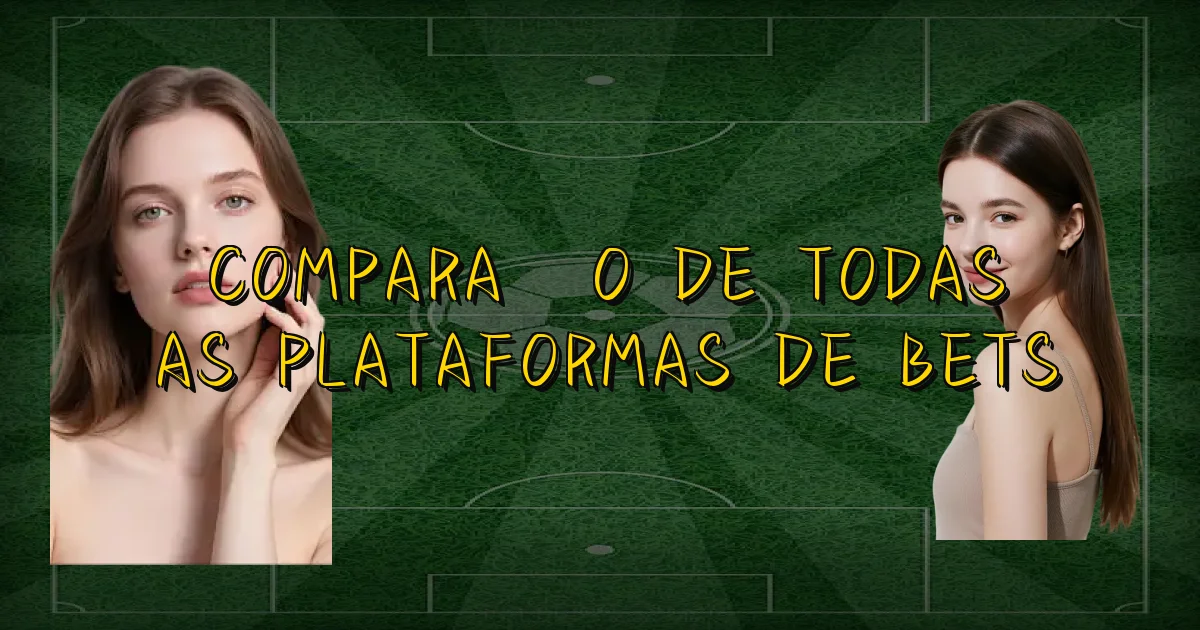 Comparação De Todas As Plataformas De Bets Oficial