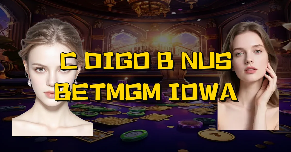 Código Bônus Betmgm Iowa Oficial