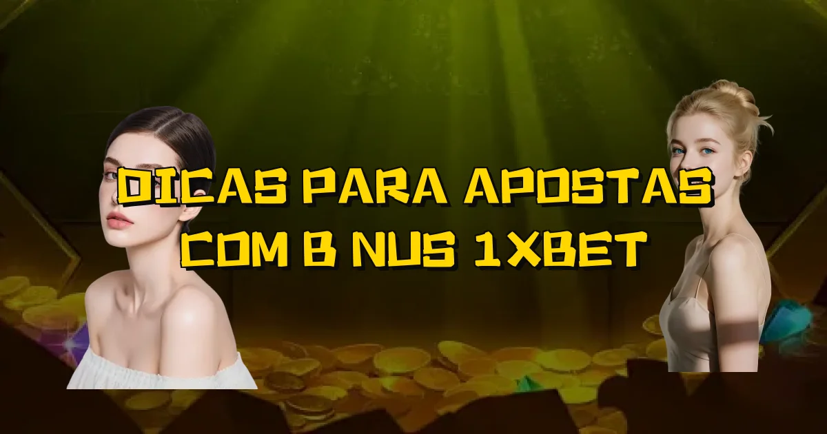Dicas Para Apostas Com Bônus 1Xbet Oficial