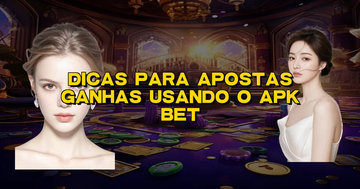 Dicas Para Apostas Ganhas Usando O Apk Bet Oficial