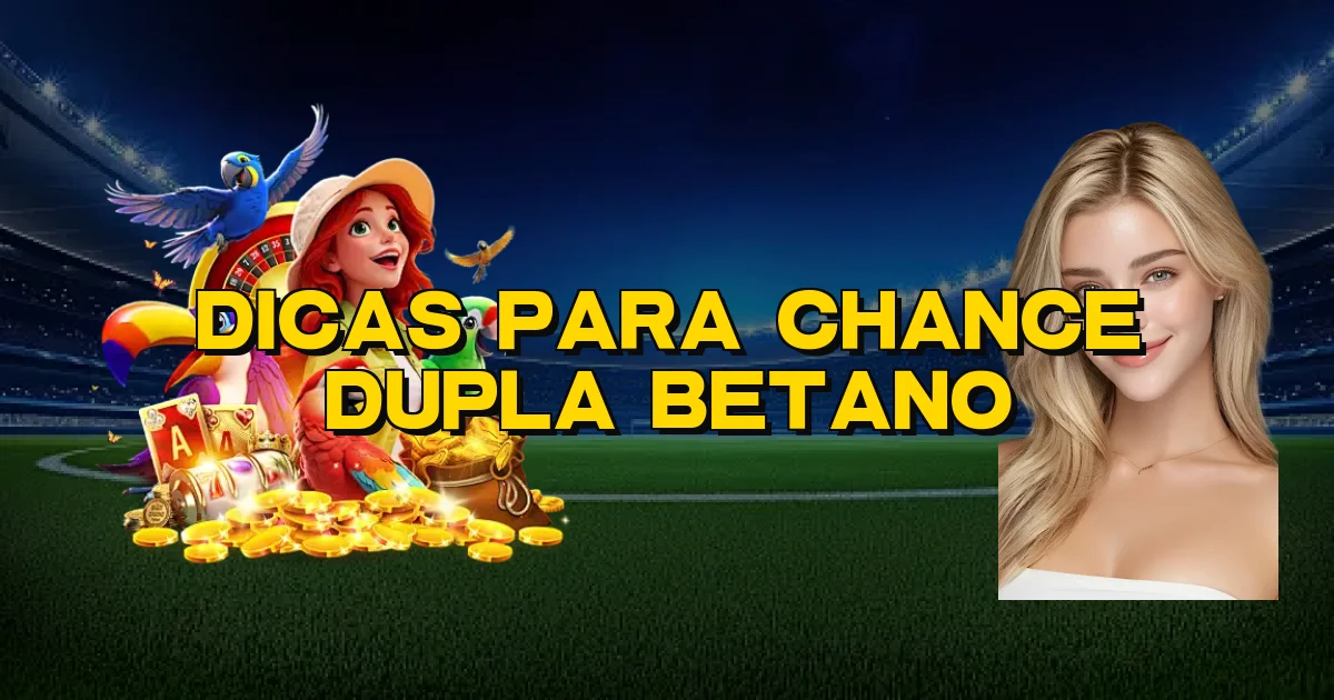Dicas Para Chance Dupla Betano Oficial