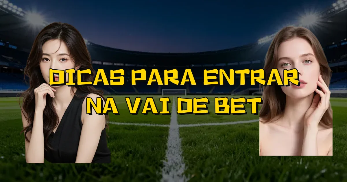 Dicas Para Entrar Na Vai De Bet Oficial