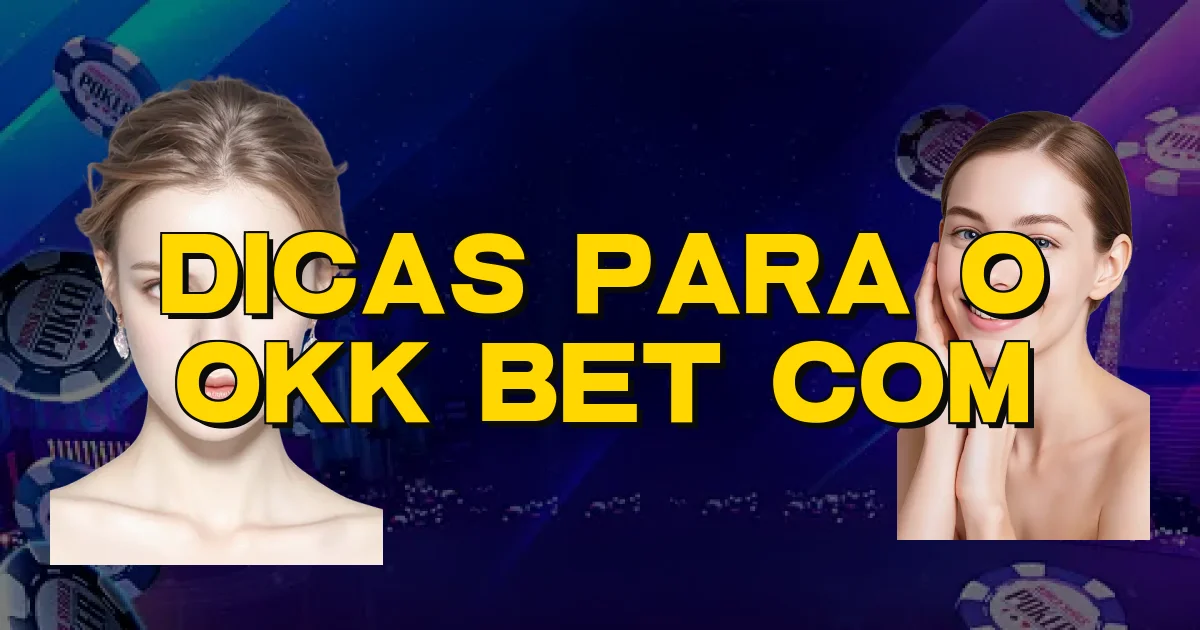 Dicas Para O Okk Bet Com Oficial