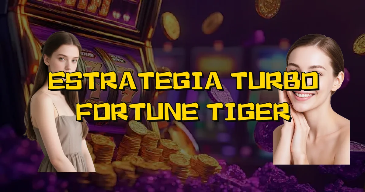 Estrategia Turbo Fortune Tiger Oficial