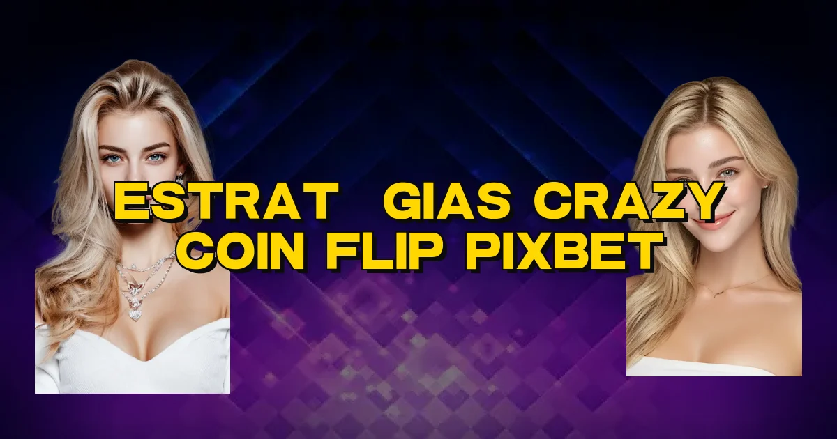 Estratégias Crazy Coin Flip Pixbet Oficial